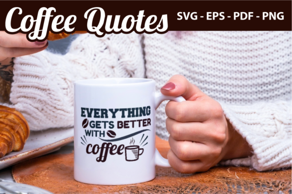 Everything Gets Better with Coffee Graphics for Crafts