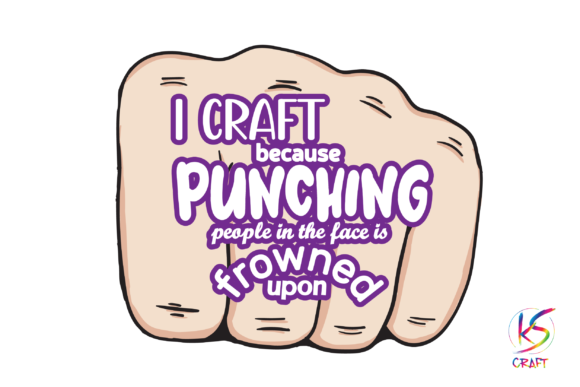 I Craft Because Punching People Is Frowned Upon Graphics and Crafts