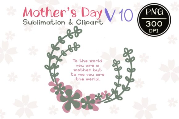 MOTHER’ S DAY V10 Sublimation Clipart Graphics and Illustrations